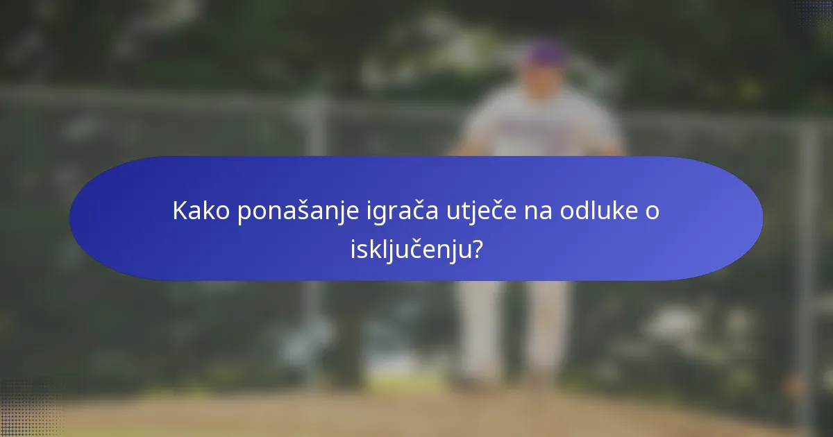 Kako ponašanje igrača utječe na odluke o isključenju?