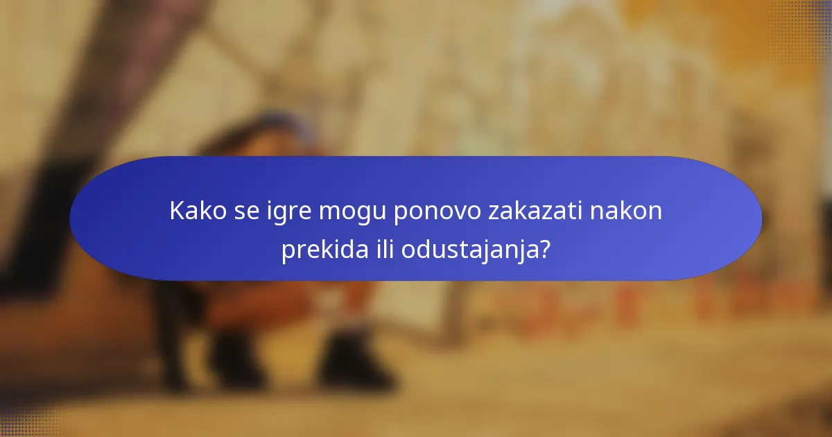 Kako se igre mogu ponovo zakazati nakon prekida ili odustajanja?