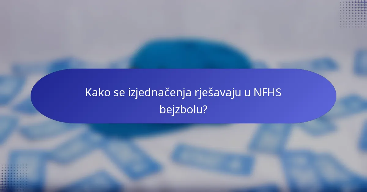 Kako se izjednačenja rješavaju u NFHS bejzbolu?