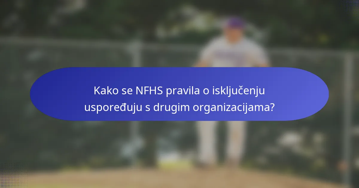 Kako se NFHS pravila o isključenju uspoređuju s drugim organizacijama?