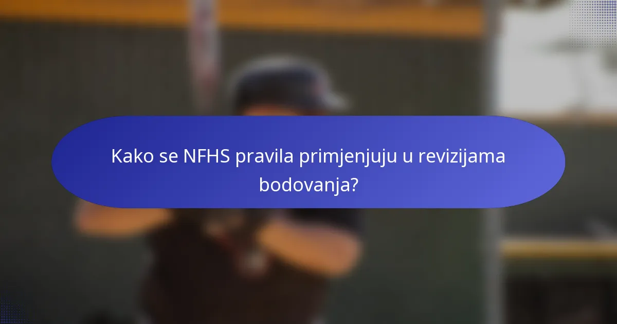 Kako se NFHS pravila primjenjuju u revizijama bodovanja?