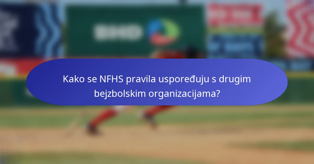 Kako se NFHS pravila uspoređuju s drugim bejzbolskim organizacijama?