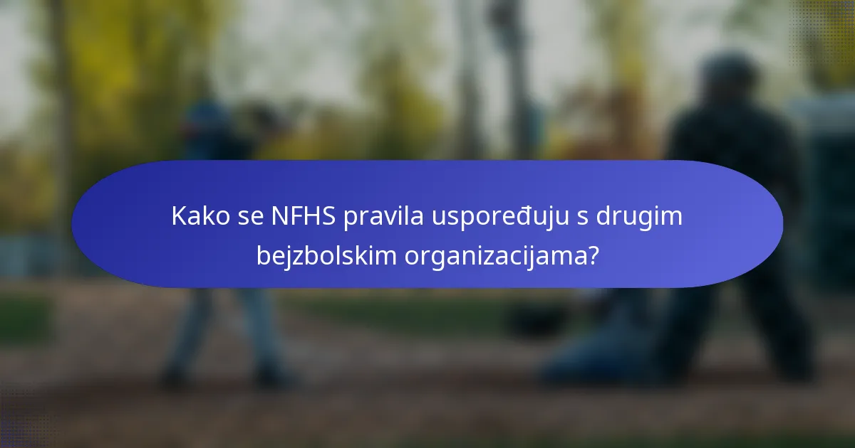 Kako se NFHS pravila uspoređuju s drugim bejzbolskim organizacijama?