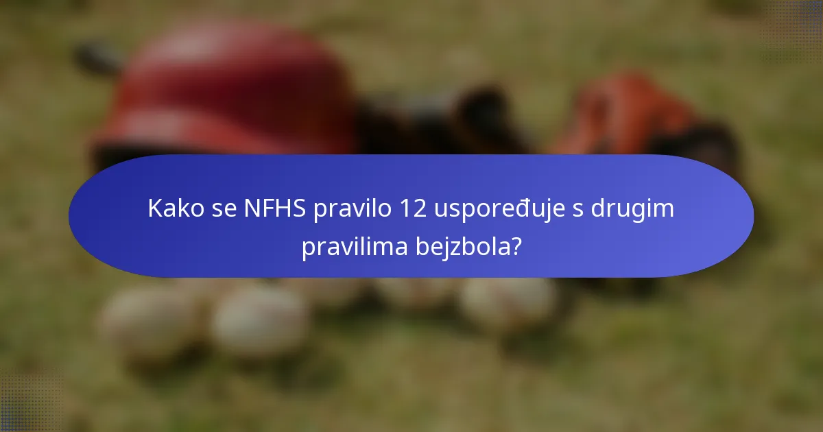 Kako se NFHS pravilo 12 uspoređuje s drugim pravilima bejzbola?