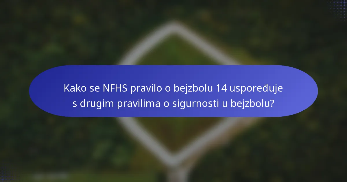 Kako se NFHS pravilo o bejzbolu 14 uspoređuje s drugim pravilima o sigurnosti u bejzbolu?