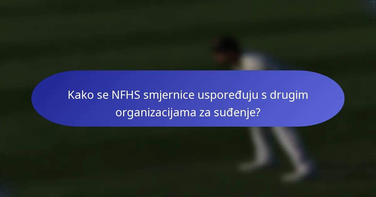 Kako se NFHS smjernice uspoređuju s drugim organizacijama za suđenje?