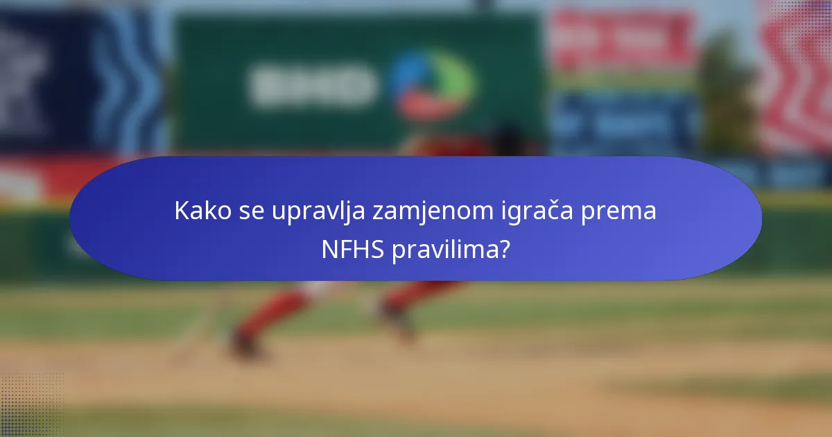 Kako se upravlja zamjenom igrača prema NFHS pravilima?