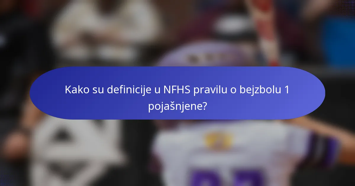 Kako su definicije u NFHS pravilu o bejzbolu 1 pojašnjene?