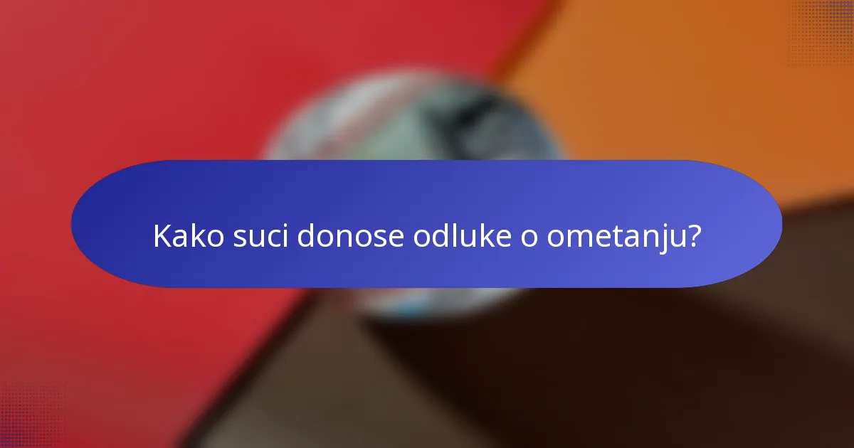 Kako suci donose odluke o ometanju?