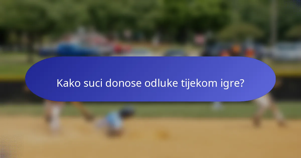 Kako suci donose odluke tijekom igre?