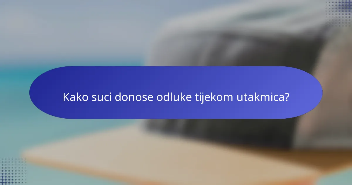 Kako suci donose odluke tijekom utakmica?