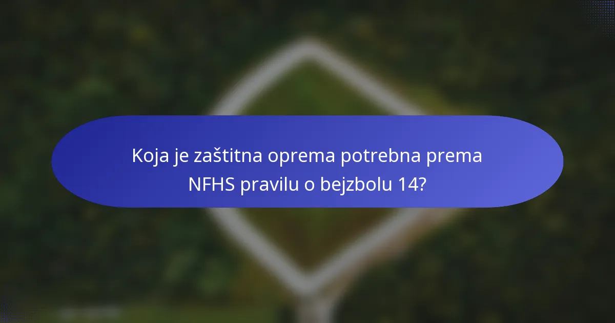 Koja je zaštitna oprema potrebna prema NFHS pravilu o bejzbolu 14?
