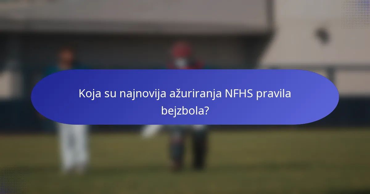 Koja su najnovija ažuriranja NFHS pravila bejzbola?
