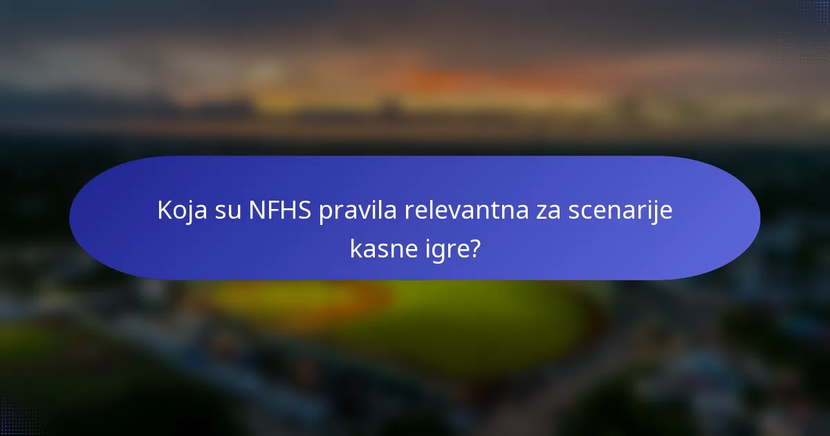Koja su NFHS pravila relevantna za scenarije kasne igre?