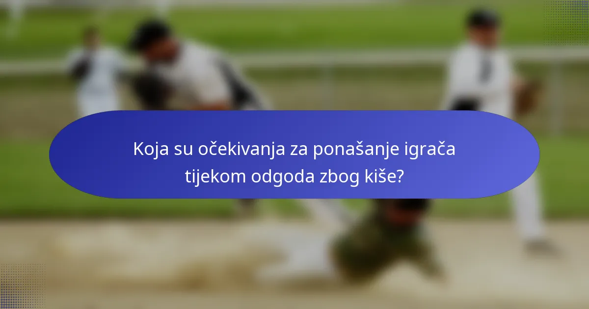 Koja su očekivanja za ponašanje igrača tijekom odgoda zbog kiše?