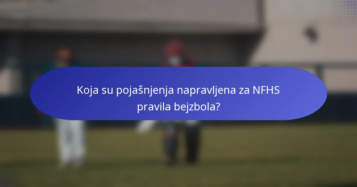 Koja su pojašnjenja napravljena za NFHS pravila bejzbola?