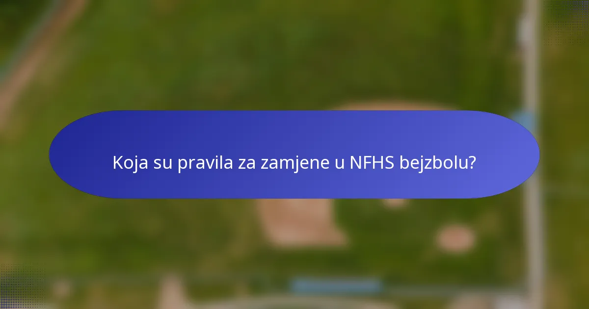 Koja su pravila za zamjene u NFHS bejzbolu?
