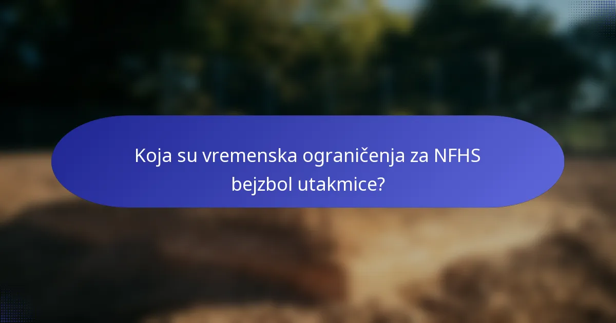 Koja su vremenska ograničenja za NFHS bejzbol utakmice?