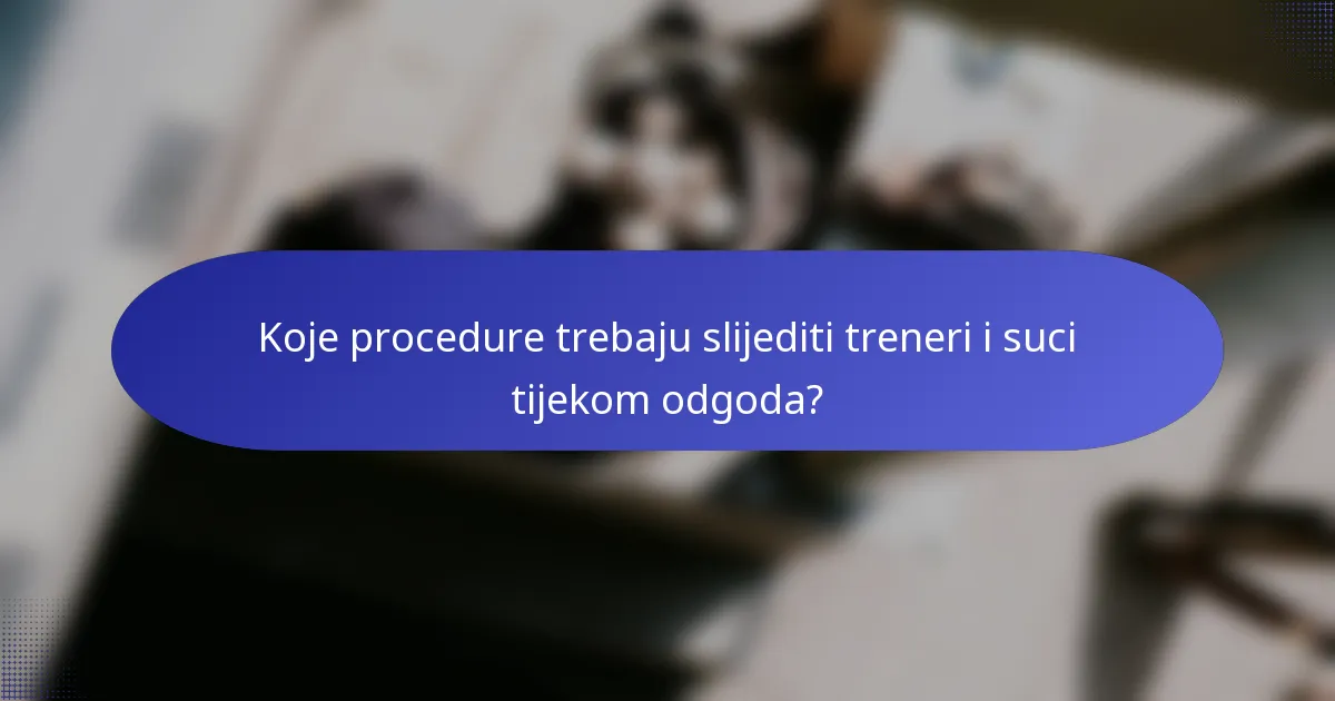Koje procedure trebaju slijediti treneri i suci tijekom odgoda?