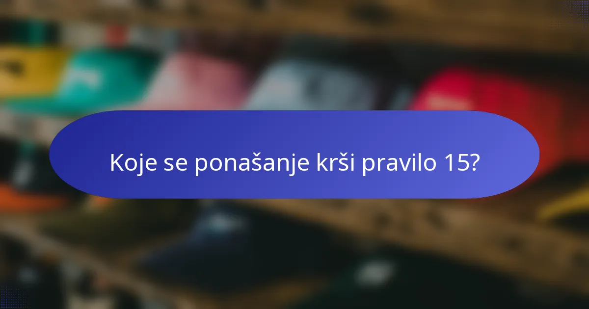 Koje se ponašanje krši pravilo 15?