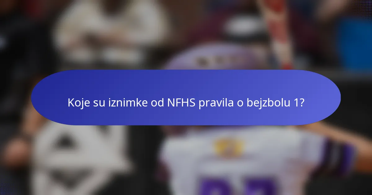 Koje su iznimke od NFHS pravila o bejzbolu 1?