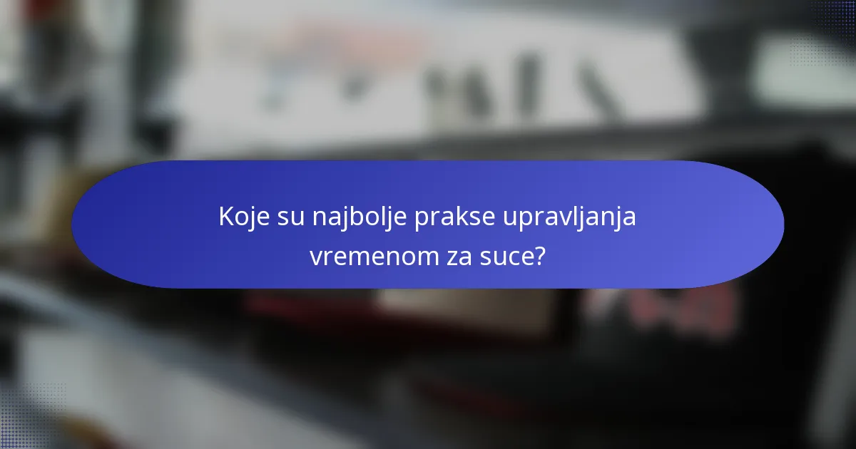 Koje su najbolje prakse upravljanja vremenom za suce?