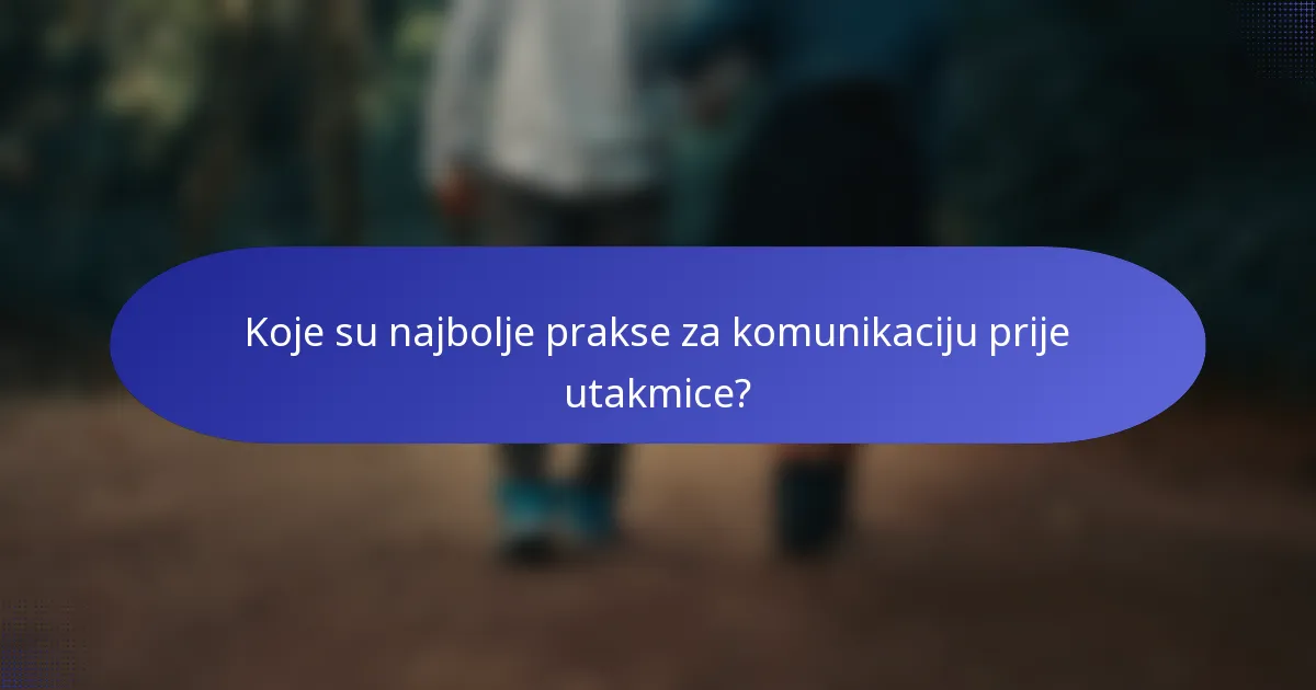 Koje su najbolje prakse za komunikaciju prije utakmice?