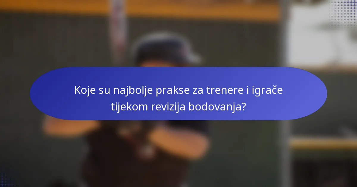 Koje su najbolje prakse za trenere i igrače tijekom revizija bodovanja?