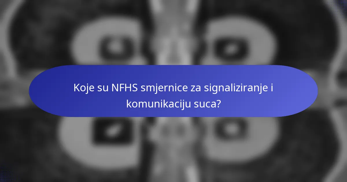 Koje su NFHS smjernice za signaliziranje i komunikaciju suca?