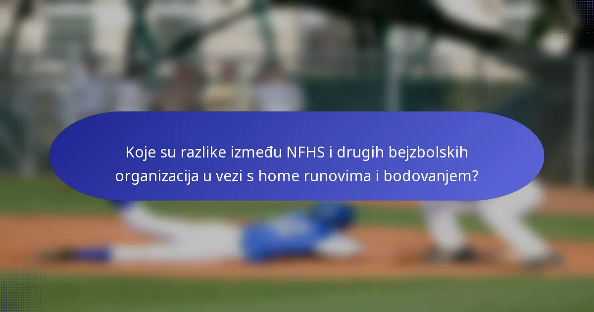 Koje su razlike između NFHS i drugih bejzbolskih organizacija u vezi s home runovima i bodovanjem?