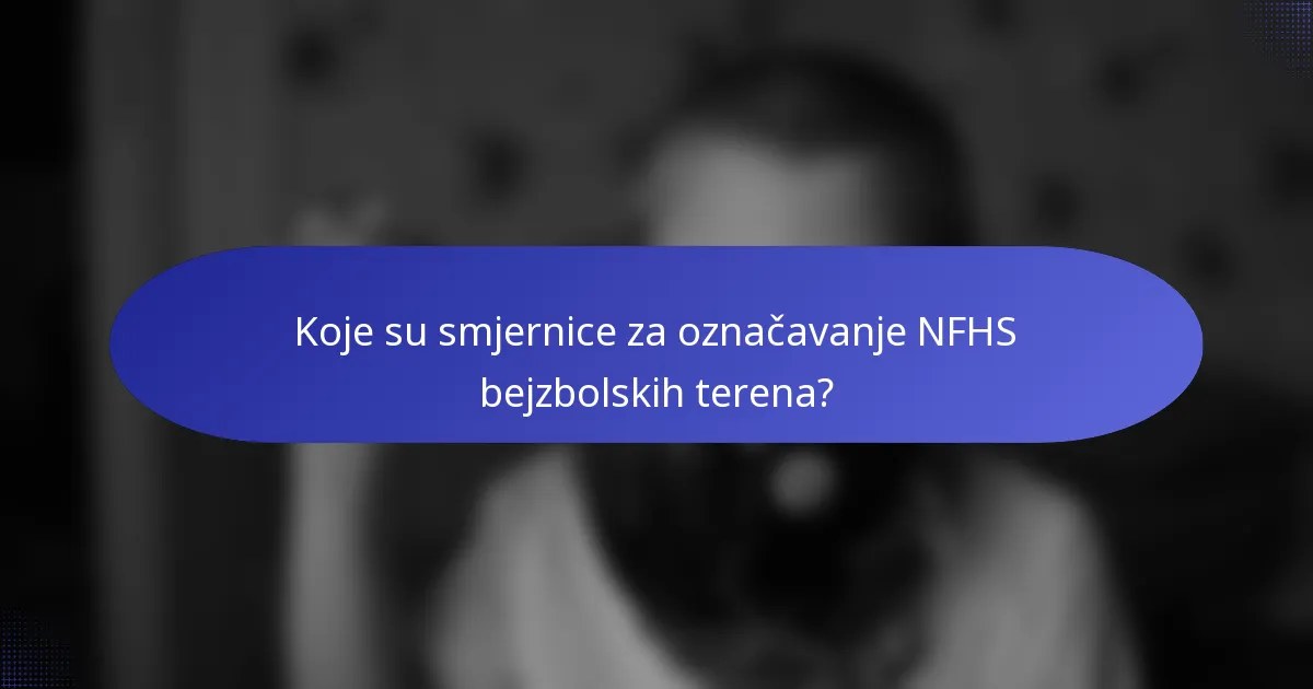 Koje su smjernice za označavanje NFHS bejzbolskih terena?