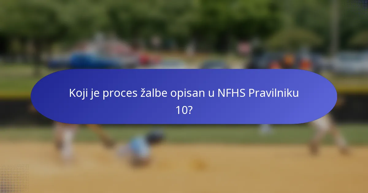 Koji je proces žalbe opisan u NFHS Pravilniku 10?