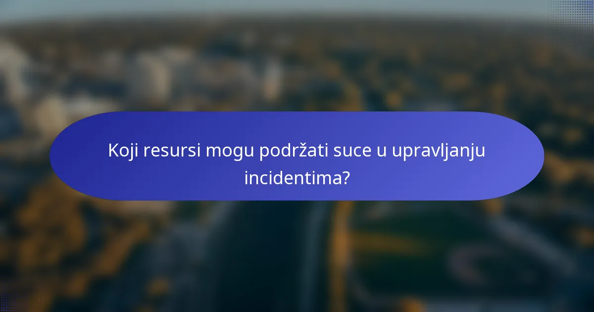 Koji resursi mogu podržati suce u upravljanju incidentima?