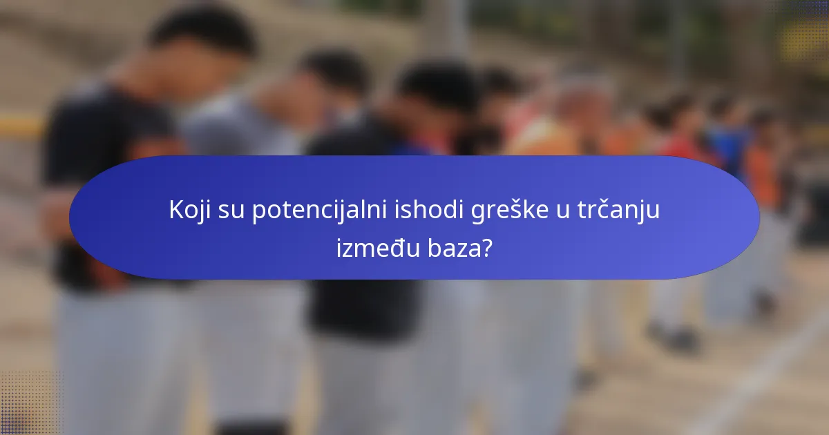Koji su potencijalni ishodi greške u trčanju između baza?