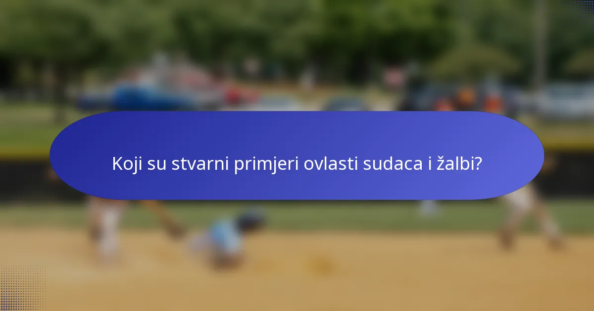 Koji su stvarni primjeri ovlasti sudaca i žalbi?