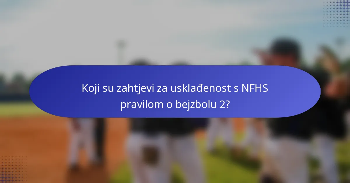 Koji su zahtjevi za usklađenost s NFHS pravilom o bejzbolu 2?