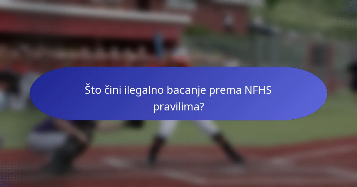 Što čini ilegalno bacanje prema NFHS pravilima?