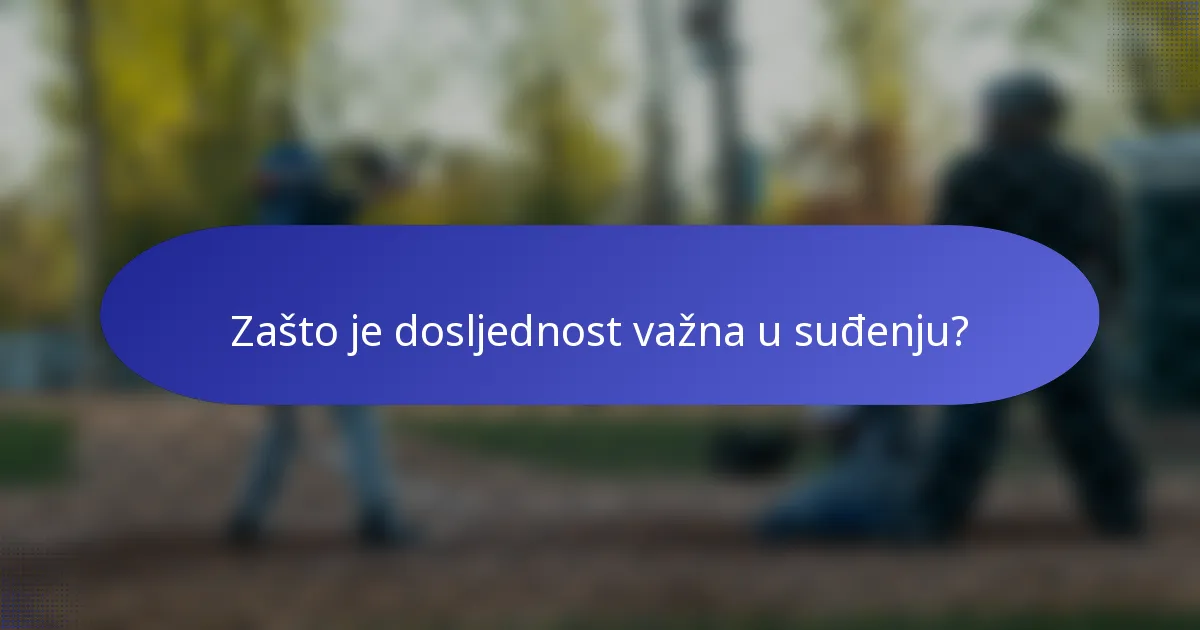 Zašto je dosljednost važna u suđenju?