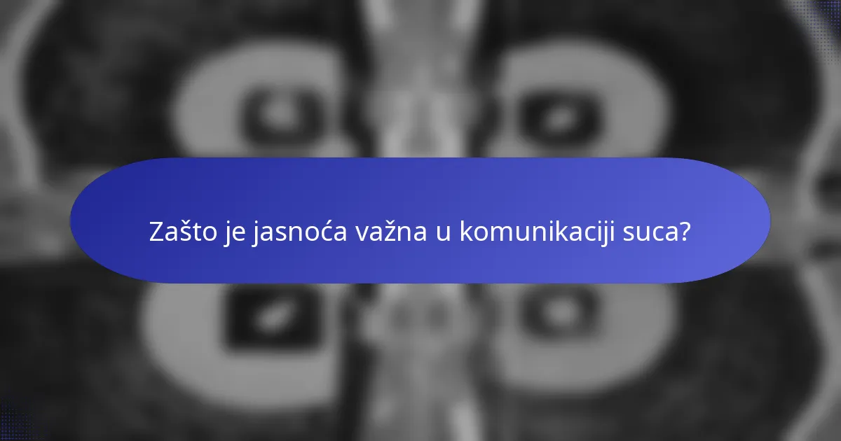 Zašto je jasnoća važna u komunikaciji suca?
